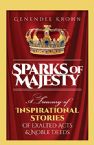 Sparks of Majesty: A Treasury Of Inspirational Stories Of Exalted Acts & Noble Deeds